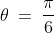 \theta \:=\:\frac{\pi}{6}